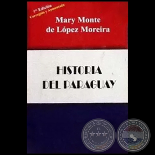 HISTORIA DEL PARAGUAY - 5 EDICIN - Autora: MARY MONTE DE LPEZ MOREIRA